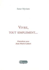 Vivre, tout simplement... : entretiens avec Jean-Marie Gobert