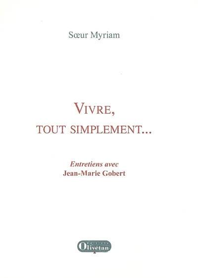 Vivre, tout simplement... : entretiens avec Jean-Marie Gobert