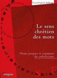 Le sens chrétien des mots : noms propres et communs du catholicisme