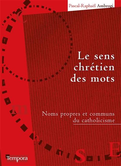 Le sens chrétien des mots : noms propres et communs du catholicisme