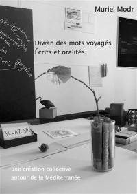 Diwan des mots voyagés : écrits et oralité : une création collective autour de la Méditerranée