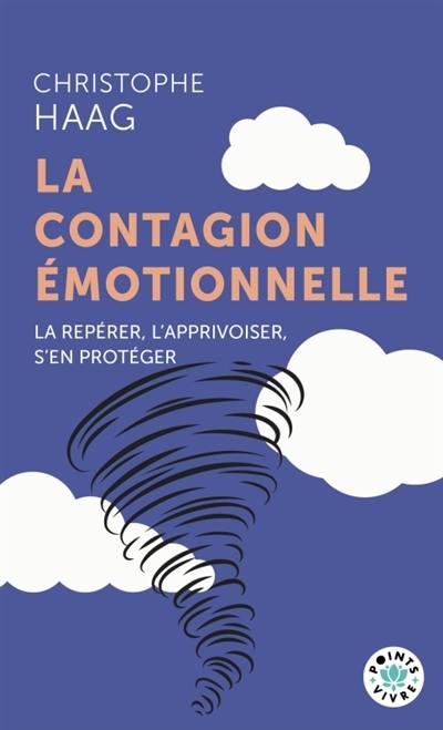 La contagion émotionnelle : la repérer, l'apprivoiser, s'en protéger