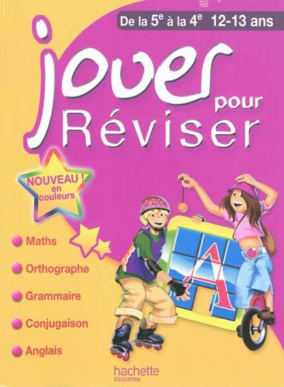 Jouer pour réviser, de la 5e à la 4e, 12-13 ans : maths, orthographe, grammaire, conjugaison, anglais