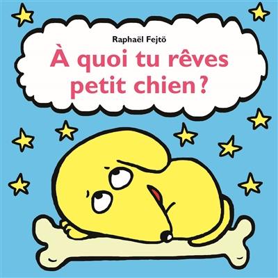 A quoi tu rêves petit chien ?