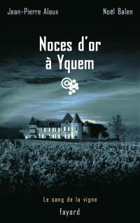 Le sang de la vigne. Vol. 2. Noces d'or à Yquem