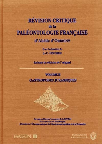 Révision critique de la Paléontologie française d'Alcide d'Orbigny, incluant la réédition de l'original. Vol. 2. Gastropodes jurassiques