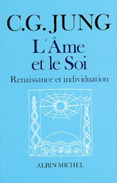 L'âme et le soi : renaissance et individuation