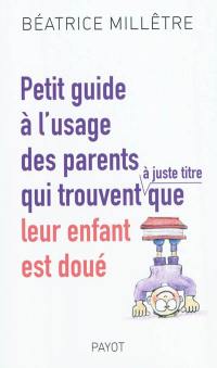 Petit guide à l'usage des parents qui trouvent (à juste titre) que leur enfant est doué