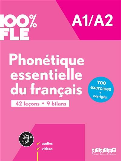 Phonétique essentielle du français A1-A2 : 42 leçons, 9 bilans : 700 exercices + corrigés