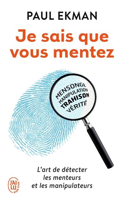 Je sais que vous mentez : l'art de détecter les menteurs et les manipulateurs