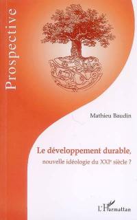 Le développement durable : nouvelle idéologie du XXIe siècle ?