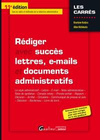 Rédiger avec succès lettres, e-mails et documents administratifs : le style administratif, lettre, e-mail, note administrative, note de synthèse, compte rendu, procès-verbal, rapport...