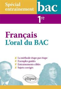 Français, l'oral du bac : spécial entraînement : 1re