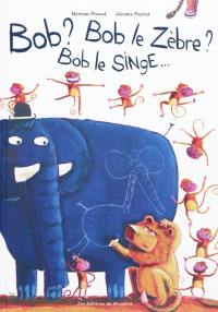 Bob ? Bob le zèbre ? Bob le singe...