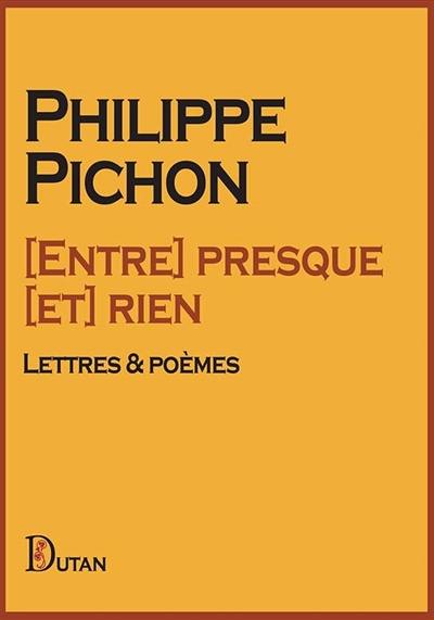 Entre presque et rien : lettres & poèmes