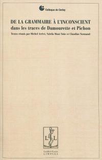 De la grammaire à l'inconscient : dans les traces de Damourette et Pichon : actes du colloque de Cerisy-la-Salle du 1er au 11 août 2009