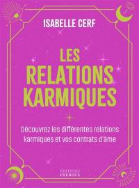 Les relations karmiques : découvrez les différentes relations karmiques et vos contrats d'âmes