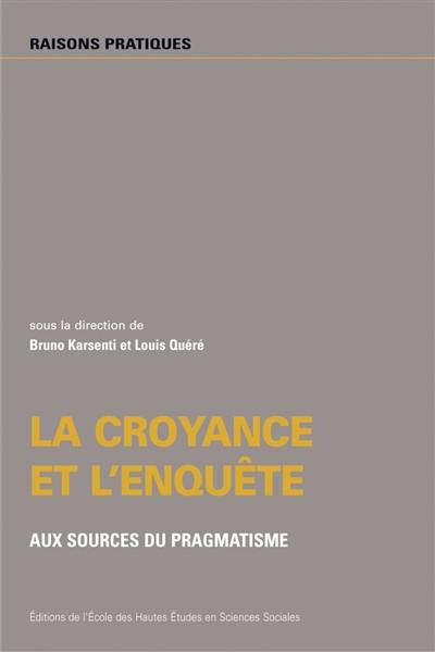 La croyance et l'enquête : aux sources du pragmatisme