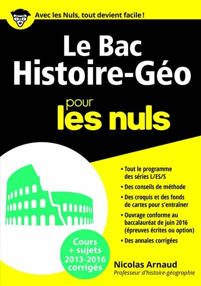 Le bac histoire géo pour les nuls : cours + sujets 2013-2016, corrigés