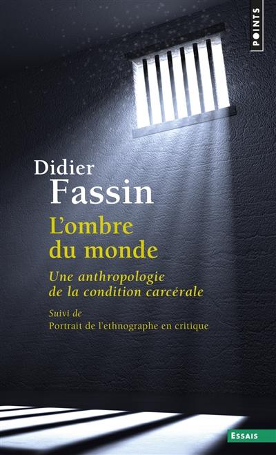 L'ombre du monde : une anthropologie de la condition carcérale. Portrait de l'ethnographe en critique