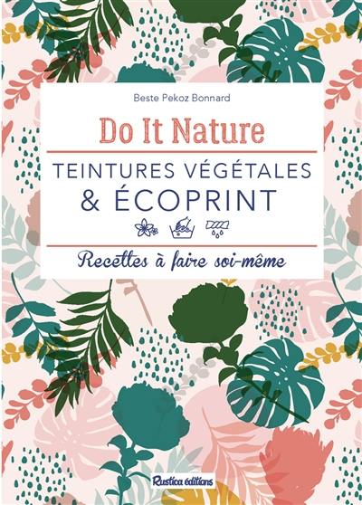 Teintures végétales & écoprint : recettes à faire soi-même