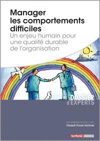 Manager les comportements difficiles : un enjeu humain pour une qualité durable de l'organisation