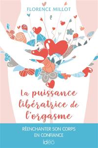 La puissance libératrice de l'orgasme féminin : réenchanter son corps en confiance