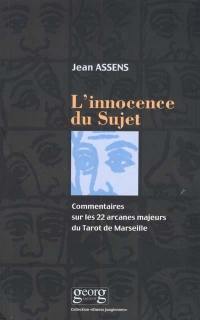 L'innocence du sujet : commentaire sur les 22 arcanes majeurs du tarot de Marseille