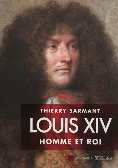 Louis XIV : homme et roi