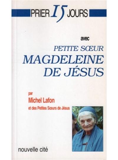 Prier 15 jours avec petite soeur Magdeleine de Jésus