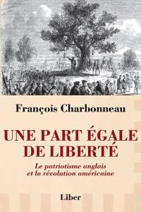 Une part égale de liberté : le patriotisme anglais et la révolution américaine