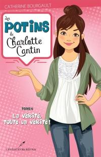 Les potins de Charlotte Cantin. Vol. 6. La vérité, toute la vérité!