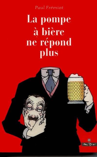 Les mémoires d'un menteur. Vol. 1. La pompe à bière ne répond plus