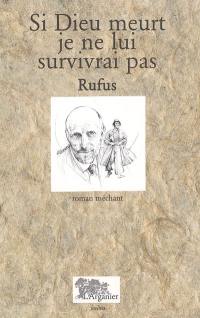 Si Dieu meurt, je ne lui survivrai pas : roman méchant