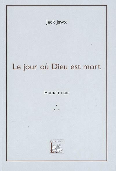 Le jour où Dieu est mort : roman noir