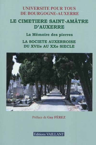 Le cimetière Saint-Amâtre d'Auxerre ou La mémoire des pierres : la société auxerroise du XVIIe au XXe siècle