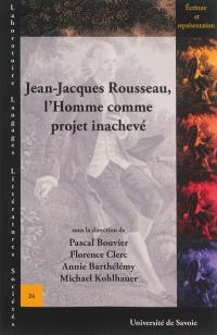 Jean-Jacques Rousseau, l'Homme comme projet inachevé