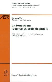 La fondation, lacunes et droit désirable : une analyse critique et systématique des articles 80 à 89 CC