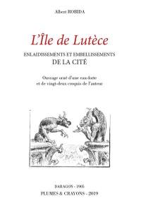 L'île de Lutèce : enlaidissements et embellissements de la Cité