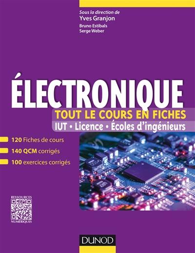 Electronique, tout le cours en fiches : 120 fiches de cours, 140 QCM, 100 exercices corrigés, ressources numériques : IUT, licence, écoles d'ingénieurs