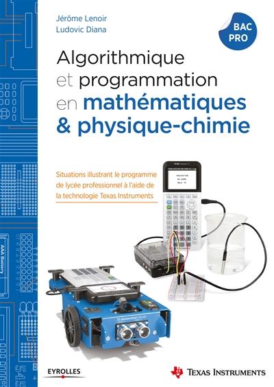 Algorithmique et programmation en mathématiques & physique chimie : situations illustrant le programme de lycée professionnel à l'aide de la technologie Texas Instruments : bac pro