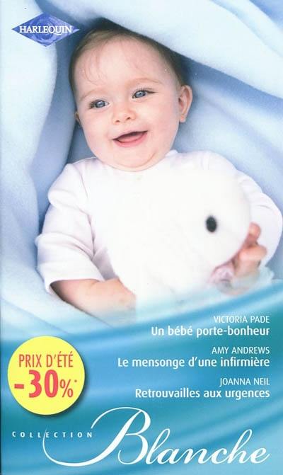 Le bébé porte-bonheur. Le mensonge d'une infirmière. Retrouvailles aux urgences