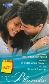 Pour l'amour du Dr Kincaid. Un médecin mis à l'épreuve. Un avenir à partager