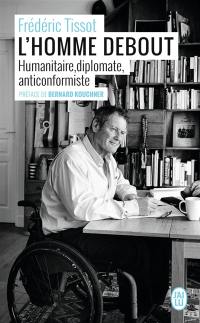 L'homme debout : humanitaire, diplomate, anticonformiste