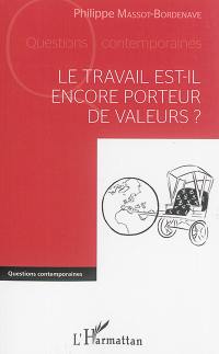 Le travail est-il encore porteur de valeurs ?