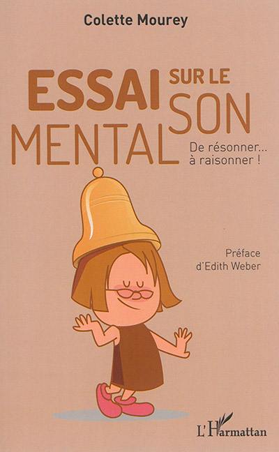 Essai sur le son mental : de résonner... à raisonner !