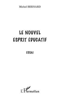 Le nouvel esprit éducatif : essai