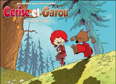 Cerise et Garou. Vol. 2. Le loup sort du bois