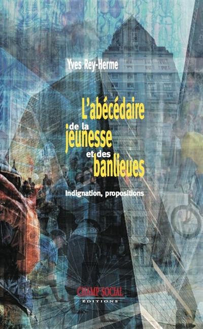 L'abécédaire de la jeunesse et des banlieues : indignation, propositions