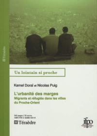 L'urbanité des marges : migrants et réfugiés dans les villes du Proche-Orient